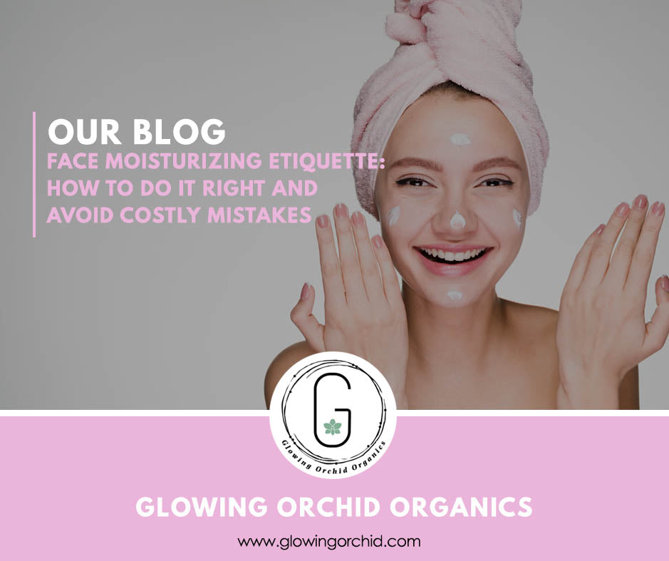 Face Moisturizing Etiquette: How To Do It Right And Avoid Costly Mistakes